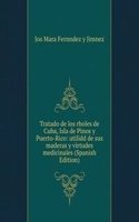 Tratado de los rboles de Cuba, Isla de Pinos y Puerto-Rico: utilidd de sus maderas y virtudes medicinales (Spanish Edition)
