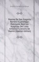 Poesias De Don Gregorio Romero Y Larranaga: Publicadas Bajo Los Auspicios Del Liceo Artistico Y Literario De Madrid (Spanish Edition)