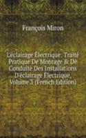 L'eclairage Electrique: Traite Pratique De Montage & De Conduite Des Installations D'eclairage Electrique, Volume 3 (French Edition)