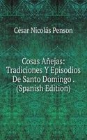 Cosas Anejas: Tradiciones Y Episodios De Santo Domingo . (Spanish Edition)