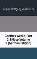 Goethes Werke, Part 2,&Nbsp;Volume 9 (German Edition)
