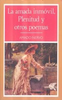 Amada Inmovil, Plenitud Y Otros Poemas
