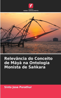 Relevância do Conceito de Māyā na Ontologia Monista de Śaṅkara
