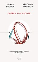 Querer no es poder: Como comprender y superar las adicciones