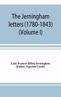 Jerningham letters (1780-1843) Being excerpts from the correspondence and diaries of the Honourable Lady Jerningham and of her daughter Lady Bedingfeld (Volume I)