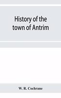 History of the town of Antrim, New Hampshire, from its earliest settlement to June 27, 1877, with a brief genealogical record of all the Antrim families