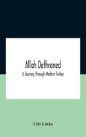 Allah Dethroned; A Journey Through Modern Turkey