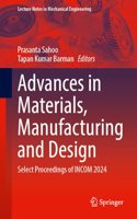 Advances in Materials, Manufacturing and Design: Select Proceedings of Incom 2024
