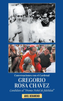 Conversaciones con el cardenal Gregorio Rosa Chávez, candidato al Premio Nobel de fidelidad
