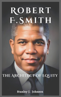 Robert F. Smith: The Architect of Equity(Biography of America's Billionaires)