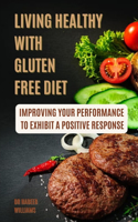 Living Healthy with Gluten Free Diet