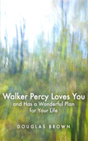 Walker Percy Loves You and Has a Wonderful Plan for Your Life