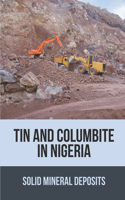 Tin And Columbite In Nigeria: Solid Mineral Deposits: Importance Of Solid Minerals