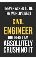 I Never Asked To Be The World's Best Civil Engineer But Here I Am Absolutely Crushing It