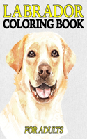 Labrador Coloring Book For Adults: A Coloring Book For Men And Women Who Are Owners of Labradors