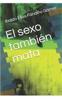 El sexo también mata