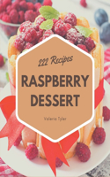 222 Raspberry Dessert Recipes: Everything You Need in One Raspberry Dessert Cookbook!