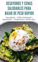 Desayunos Y Cenas Saludables Para Bajar de Peso Rápido: Descripción + Tabla Nutricional + Ingredientes + Preparación y Mucho Más... + Full Imágenes + Consejos y Recomendaciones.