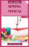 Simple Sewing Manual: Bit by bit Procedures for Making Garments and Home Extras