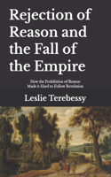 Rejection of Reason and the Fall of the Empire: How the Prohibition of Reason Made it Hard to Follow Revelation(Forensic Investigation Into the Fall of the Islamic Civilization "It's Elementary, My Dear Watson")