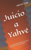 Juicio a Yahvé: ¿Y si el día del Juicio Final es Dios el juzgado y no el ser humano?