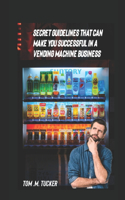 Secret Guidelines That Can Make You a Successful Vending Machine Operator