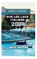 Guide de Voyage Sur Les Lacs Italiens 2024