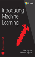 Introducing Machine Learning: (Developer Reference)
