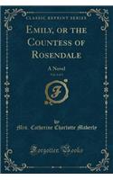 Emily, or the Countess of Rosendale, Vol. 2 of 3: A Novel (Classic Reprint)