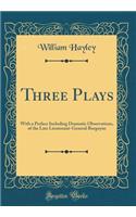 Three Plays: With a Preface Including Dramatic Observations, of the Late Lieutenant-General Burgoyne (Classic Reprint)