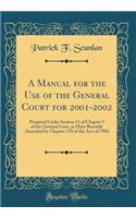 A Manual for the Use of the General Court for 2001-2002: Prepared Under Section 11 of Chapter 5 of the General Laws, as Most Recently Amended by Chapter 170 of the Acts of 1962 (Classic Reprint)