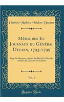 Mï¿½moires Et Journaux Du Gï¿½nï¿½ral Decaen, 1793-1799, Vol. 1: Siï¿½ge de Mayence, Armï¿½e de Rhin-Et-Moselle, Armï¿½es Du Danube Et Du Rhin (Classic Reprint)