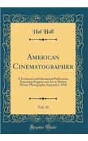 American Cinematographer, Vol. 11: A Technical and Educational Publication, Espousing Progress and Art in Motion Picture Photography; September, 1930 (Classic Reprint)