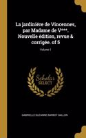 jardiniére de Vincennes, par Madame de V***. Nouvelle édition, revue & corrigée. of 5; Volume 1