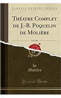 Theatre Complet de J.-B. Poquelin de Moliere, Vol. 7 of 8 (Classic Reprint)