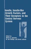 Insulin, Insulin-Like Growth Factors, and Their Receptors in the Central Nervous System