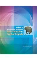 Review of Department of Defense Test Protocols for Combat Helmets