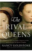 Rival Queens: Catherine De' Medici, Her Daughter Marguerite de Valois, and the Betrayal That Ignited a Kingdom