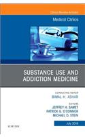 Substance Use and Addiction Medicine, an Issue of Medical Clinics of North America