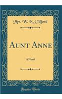 Aunt Anne: A Novel (Classic Reprint)
