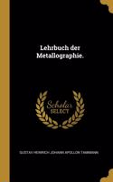 Lehrbuch der Metallographie.