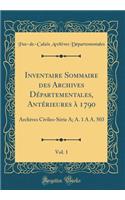 Inventaire Sommaire des Archives Départementales, Antérieures à 1790, Vol. 1: Archives Civiles-Série A; A. 1 A A. 503 (Classic Reprint)