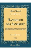 Handbuch Des Sanskrit, Vol. 2: Eine Einfï¿½hrung in Das Sprachwissenschaftliche Studium Des Altindischen; Texte Und Glossar (Classic Reprint): Eine Einfï¿½hrung in Das Sprachwissenschaftliche Studium Des Altindischen; Texte Und Glossar (Classic Reprint)