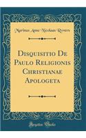Disquisitio de Paulo Religionis Christianae Apologeta (Classic Reprint)