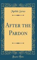 After the Pardon (Classic Reprint)