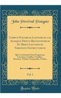 Corpus Poetarum Latinorum a Se Aliisque Denuo Recognitorum Et Brevi Lectionum Varietate Instructorum, Vol. 1: Quo Continentur Enni Fragmenta, Lucretius, Catullus, Vergilius, Horatius, Tibulus, Prospertius, Ovidius (Classic Reprint): Quo Continentur Enni Fragmenta, Lucretius, Catullus, Vergilius, Horatius, Tibulus, Prospertius, Ovidius (Classic Reprint)