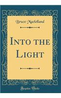 Into the Light (Classic Reprint)