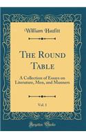 The Round Table, Vol. 1: A Collection of Essays on Literature, Men, and Manners (Classic Reprint)