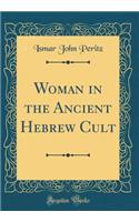 Woman in the Ancient Hebrew Cult (Classic Reprint)