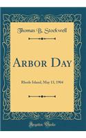 Arbor Day: Rhode Island, May 13, 1904 (Classic Reprint)